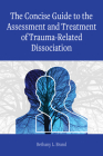 The Concise Guide to the Assessment and Treatment of Trauma-Related Dissociation (Concise Guides on Trauma Care) Cover Image