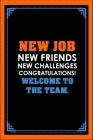 New Job New Friends New Challenges Congratulations Welcome To The Team: Employee Gifts, Employee Appreciation Gifts For Coworkers, Funny Lined Noteboo Cover Image