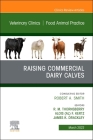 Raising Commercial Dairy Calves, an Issue of Veterinary Clinics of North America: Food Animal Practice: Volume 38-1 (Clinics: Internal Medicine #38) Cover Image
