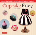 Cupcake Envy: Irresistible Cakelets - Little Cakes That Are Fun and Easy (35 Designer Projects) By Amy Eilert, Norm Davis (Foreword by), Corey Brinkmann (Photographer) Cover Image