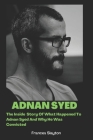 Adnan Syed: The Inside Story Of What Happened To Adnan Syed And Why He Was Convicted By Frances Slayton Cover Image