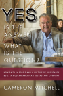Yes Is the Answer! What Is the Question?: How Faith in People and a Culture of Hospitality Built a Modern American Restaurant Company By Cameron Mitchell Cover Image