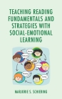 Teaching Reading Fundamentals and Strategies with Social-Emotional Learning By Marjorie S. Schiering (Editor) Cover Image