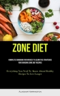 Zone Diet: Complete Cookbook For Novices To Learn The Strategies For Choosing Zone Diet Recipes (Everything You Need To Know Abou By Alasdair Harrington Cover Image