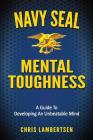 Navy SEAL Mental Toughness: A Guide To Developing An Unbeatable Mind (Special Operations #1) Cover Image