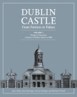 Dublin Castle: From Fortress to Palace (Vol 1) By Sean Duffy, John Montague, Kevin Mulligan (Other) Cover Image