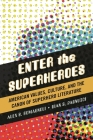 Enter the Superheroes: American Values, Culture, and the Canon of Superhero Literature By Alex S. Romagnoli, Gian S. Pagnucci Cover Image