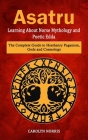 Asatru: Learning About Norse Mythology and Poetic Edda (The Complete Guide to Heathenry Paganism, Gods and Cosmology) By Carolyn Norris Cover Image