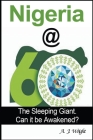 Nigeria@60: The Sleeping Giant. Can it be Awakened? By A. J. Wright Cover Image