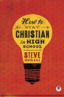 How to Stay Christian in High School By Steven Gerali Cover Image
