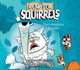 Tree-mendous Trouble (The Dead Sea Squirrels #5) By Mike Nawrocki, Mike Nawrocki (Narrator) Cover Image