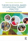 Theory in School-Based Occupational Therapy Practice: A Practical Application Cover Image