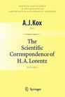 The Scientific Correspondence of H.A. Lorentz: Volume I (Sources and Studies in the History of Mathematics and Physic) By A. J. Kox (Editor) Cover Image