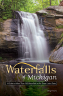 Waterfalls of Michigan: A Guide to More Than 130 Waterfalls in the Great Lakes State (Best Waterfalls by State) Cover Image