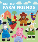Knitted Farm Friends: 20 Adorable Animals to Make Cover Image