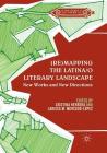 (Re)Mapping the Latina/O Literary Landscape (Literatures of the Americas) By Cristina Herrera (Editor), Larissa M. Mercado-López (Editor) Cover Image
