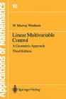 Linear Multivariable Control: A Geometric Approach (Stochastic Modelling and Applied Probability #10) Cover Image