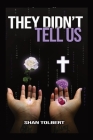 They Didn't Tell Us By Shan Tolbert Cover Image