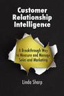 Customer Relationship Intelligence: A Breakthrough Way to Measure and Manage Sales and Marketing By Linda Sharp Cover Image