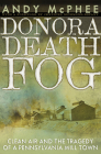 The Donora Death Fog: Clean Air and the Tragedy of a Pennsylvania Mill Town By Andy McPhee Cover Image