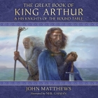 The Great Book of King Arthur: And His Knights of the Round Table By John Matthews, Neil Gaiman (Foreword by), Gareth Armstrong (Read by) Cover Image