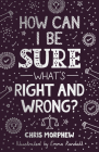 How Can I Be Sure What's Right and Wrong? (Big Questions) By Chris Morphew Cover Image