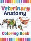 Veterinary Anatomy Coloring Book: Medical Anatomy Coloring Book for kids Boys and Girls. Zoology Coloring Book for kids. Stress Relieving, Relaxation By Sreijeylone Publication Cover Image