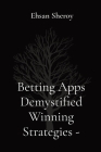Betting Apps Demystified Winning Strategies By Ehsan Sheroy Cover Image