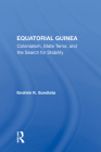 Equatorial Guinea: Colonialism, State Terror, And The Search For Stability By Ibrahim K. Sundiata Cover Image