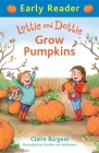 Lottie and Dottie Grow Pumpkins (Early Reader) By Claire Burgess Cover Image