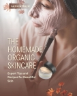 The Homemade Organic Skincare: Expert Tips and Recipes for Beautiful Skin By Leticia Boyd Cover Image