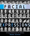 Facial Expressions: A Visual Reference for Artists By Mark Simon Cover Image