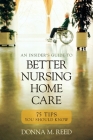 Insider's Guide to Better Nursing Home Care: 75 Tips You Should Know By Donna M. Reed Cover Image