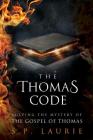 The Thomas Code: Solving the mystery of the Gospel of Thomas Cover Image