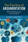The Practice of Argumentation: Effective Reasoning in Communication By David Zarefsky Cover Image