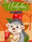 Hedgehog Coloring Book: Hedgehog Coloring Book Cute Hedgehogs Designs For Toddlers, Kids, Children, Teenagers, Tweens, Older Kids, Preschooler By Nakhla Artsman Cover Image