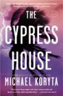 The Cypress House By Michael Koryta Cover Image
