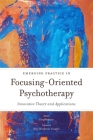 Emerging Practice in Focusing-Oriented Psychotherapy: Innovative Theory and Applications (Advances in Focusing-Oriented Psychotherapy) Cover Image