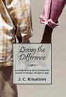 Living the Difference: An Enlightening Story Revealed for People of All Ages Straight or Gay By J. C. Knudson, Joseph C. Knudson Cover Image