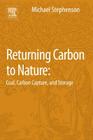 Returning Carbon to Nature: Coal, Carbon Capture, and Storage By Michael H. Stephenson Cover Image