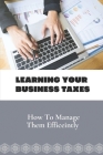 Learning Your Business Taxes: How To Manage Them Efficeintly: Plan To Manage Business Tax Cover Image