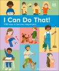 I Can Do That!: 1000 Ways to Become Independent By DK Cover Image
