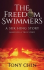 The Freedom Swimmers: A Suk Hing Story By Tony Chin Cover Image