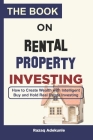 The Book on Rental Property Investing: How to Create Wealth with Intelligent Buy and Hold Real Estate Investing Cover Image