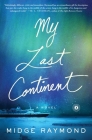 My Last Continent: A Novel By Midge Raymond Cover Image