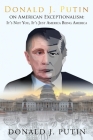 American Exceptionalism: It's Not You, It's Just America Being America By Donald J. Putin Cover Image