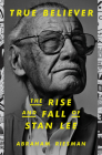 True Believer: The Rise and Fall of Stan Lee By Abraham Riesman Cover Image