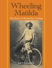 Wheeling Matilda: The Story of Australian Cycling Cover Image