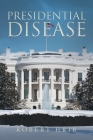 Presidential Disease By Robert G. Hrib Cover Image