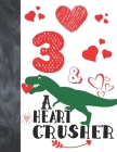 3 & A Heart Crusher: Green Dinosaur Valentines Day Gift For Boys And Girls Age 3 Years Old - Art Sketchbook Sketchpad Activity Book For Kid By Krazed Scribblers Cover Image